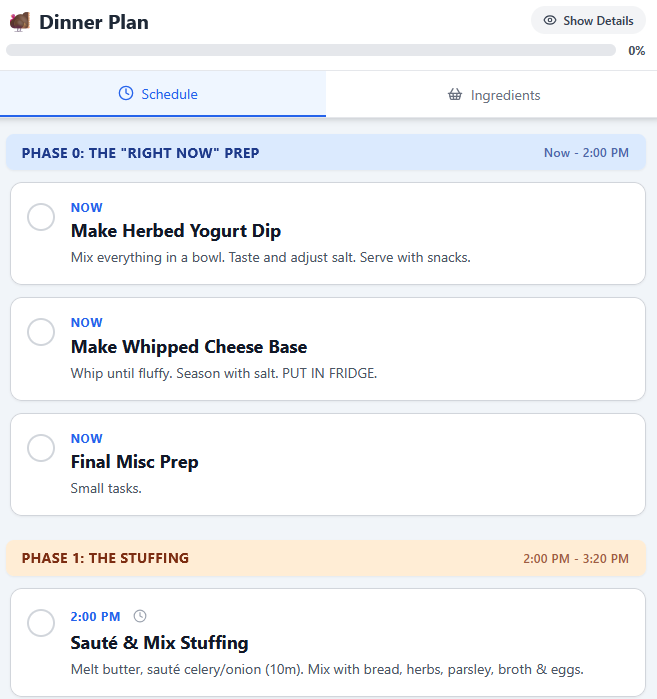 A screenshot of a “Dinner Plan” mobile or web application displaying the cooking schedule. The progress is 0%. The current phase is highlighted as “PHASE 0: THE ‘RIGHT NOW’ PREP” and scheduled for “Now – 2:00 PM.” Tasks listed under this phase are: NOW Make Herbed Yogurt Dip: “Mix everything in a bowl. Taste and adjust salt. Serve with snacks.” NOW Make Whipped Cheese Base: “Whip until fluffy. Season with salt. PUT IN FRIDGE.” NOW Final Misc Prep: “Small tasks.” The next scheduled phase is visible at the bottom: “PHASE 1: THE STUFFING” scheduled for “2:00 PM – 3:20 PM.” The first task in this phase is “2:00 PM Sauté & Mix Stuffing”.